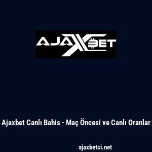 Ajaxbet Canlı Bahis - Ma&ccedil; &Ouml;ncesi ve Canlı Oranlar