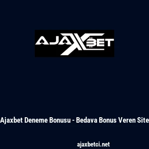 Ajaxbet Deneme Bonusu - Bedava Bonus Veren Site