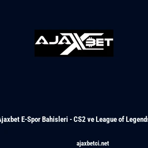Ajaxbet E-Spor Bahisleri - CS2 ve League of Legends