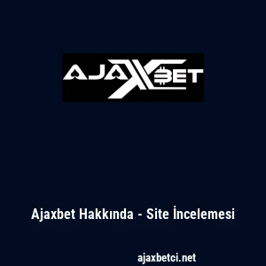 Ajaxbet Hakkında - Site İncelemesi