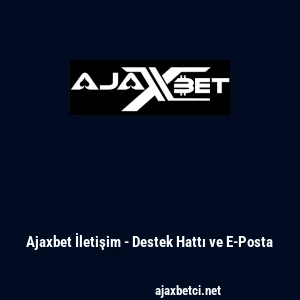 Ajaxbet İletişim - Destek Hattı ve E-Posta