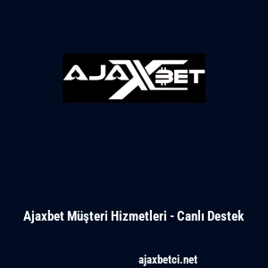 Ajaxbet M&uuml;şteri Hizmetleri - Canlı Destek