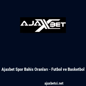 Ajaxbet Spor Bahis Oranları - Futbol ve Basketbol